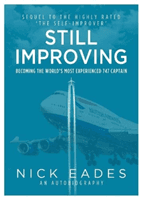 Still Improving - Becoming the World's Most Experienced 747 Captain (Eades Nick)(Paperback / softback)