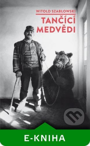 Tančící medvědi - Witold Szabłowski