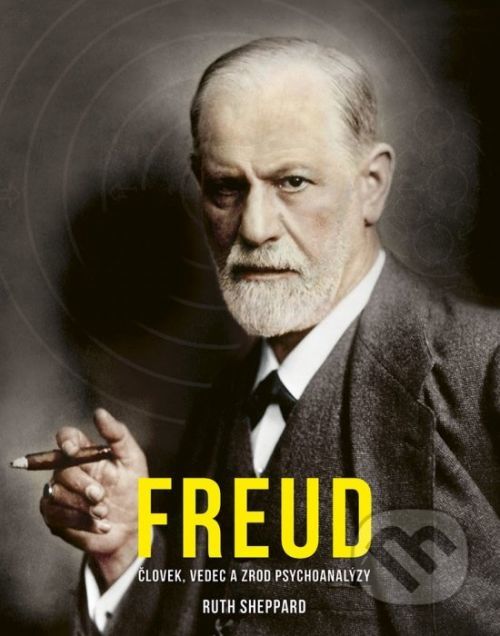 Freud: Človek, vedec a zrod psychoanalýzy - Ruth Sheppard