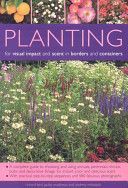 Planting for Visual Impact and Scent in Borders and Containers - A Complete Guide to Choosing and Using Annuals, Perennials, Shrubs, Bulbs and Decorative Foliage, with Practical Step-by-Step Sequences and 580 Fabulous Photographs (Bird Richard)(Paperback)