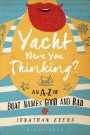 Yacht Were You Thinking? - An A-Z of Boat Names Good and Bad (Eyers Jonathan)(Pevná vazba)
