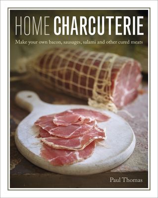 Home Charcuterie - Make your own bacon, sausages, salami and other cured meats (Thomas Paul)(Pevná vazba)
