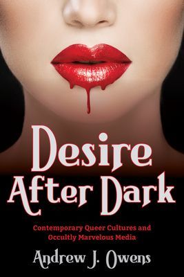 Desire After Dark - Contemporary Queer Cultures and Occultly Marvelous Media (Owens Andrew J.)(Paperback / softback)