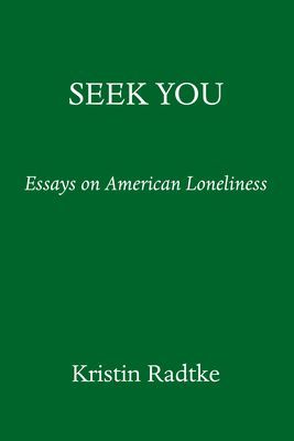 Seek You: A Journey Through American Loneliness (Radtke Kristen)(Pevná vazba)
