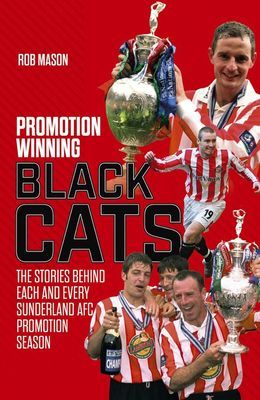 Promotion Winning Black Cats - The Stories Behind Each and Every Sunderland AFC Promotion Season (Mason Rob)(Pevná vazba)