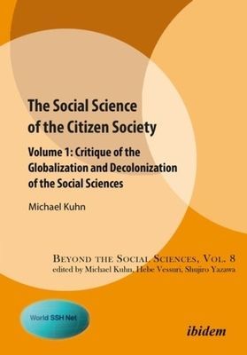 Social Science of the Citizen Society - Volume 1 - Critique of the Globalization and Decolonization of the Social Sciences (Kuhn Michael)(Paperback / softback)