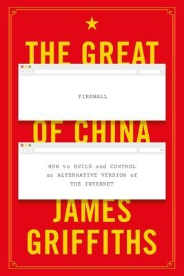Great Firewall of China - How to Build and Control an Alternative Version of the Internet (Griffiths James (CNN International))(Paperback / softback)
