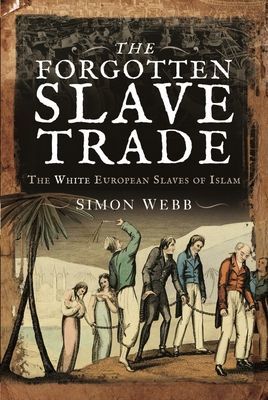 Forgotten Slave Trade - The White European Slaves of Islam (Simon Webb)(Paperback / softback)