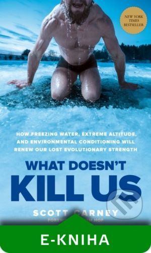 What Doesn't Kill Us - Scott Carney, Wim Hof