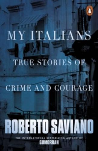 My Italians: True Stories of Crime and Courage - Saviano Roberto