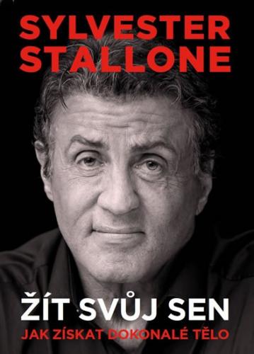 Stallone Sylvester: Sylvester Stallone - Žít svůj sen