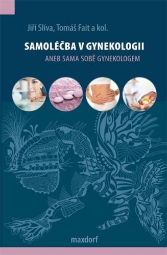 Slíva Jiří, Fait Tomáš,: Samoléčba v gynekologii aneb Sama sobě gynekologem