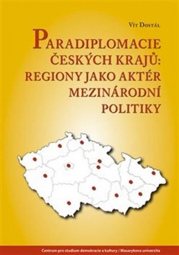Paradiplomacie českých krajů - Regiony jako aktér mezinárodní politiky - Dostál Vít