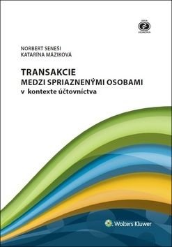 Transakcie medzi spriaznenými osobami v kontexte účtovníctva - Katarína Máziková, Norbert Seneši