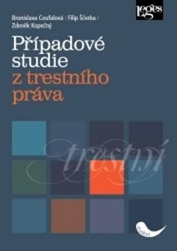 Případové studie z trestního práva - Filip Ščerba, Bronislava Coufalová, Zdeněk Kopečný