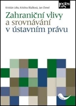 Zahraniční vlivy a srovnávání v ústavním právu - Kristina Blažková, Jan Chmel, Kristián Léko