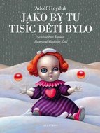 Heyduk Adolf: Jako by tu tisíc dětí bylo