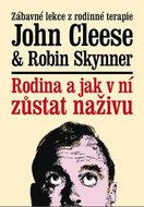 Cleese John, Skynner Robin,: Rodina a jak v ní zůstat naživu - Zábavné lekce z rodinné terapie