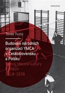 Budování národních organizací YMCA v Československu a Polsku - Rozvoj tělesné kultury v letech 1918-1939 - Tlustý Tomáš