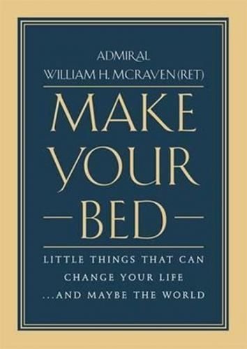 Make Your Bed : Little Things That Can Change Your Life... and Maybe the World - McRaven William H.