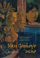 Kaufmann Hans, Wildegans Rita,: Van Goghovo ucho - Paul Gauguin a pakt mlčení