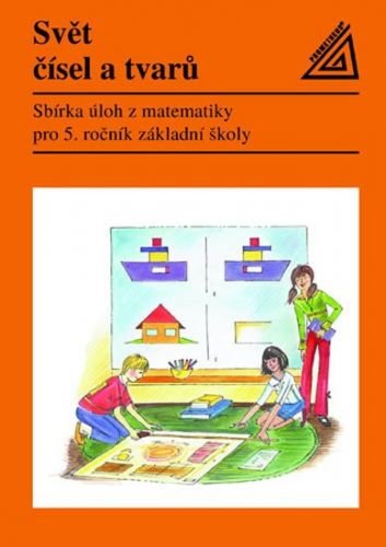 Divíšek J. a kolektiv: Matematika pro 5. roč. ZŠ Svět čísel a tvarů - Sbírka úloh