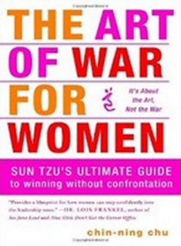 Chu Chin-Ning: The Art of War for Women: Sun Tzu's Ultimate Guide to Winning Without Confrontation