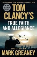 Greaney Mark: Tom Clancy's True Faith and Allegiance