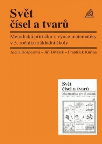 Hošpesová A., Divíšek J., Kuřina F.: Matematika pro 5. roč. ZŠ Svět čísel a tvarů - MP