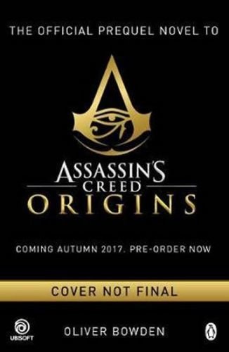 Assassin's Creed : Origins : Desert Oath - The Official Prequel - Bowden Oliver