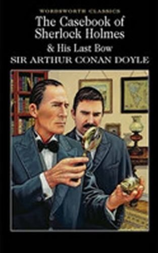 Doyle Arthur Conan: The Casebook of Sherlock Holmes & His Last Bow