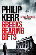 Greeks Bearing Gifts : Bernie Gunther Thriller - Kerr Philip