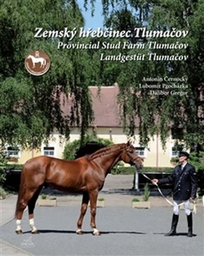 Černocký a kolektiv Antonín: Zemský hřebčinec Tlumačov / Provincial Stud Farm Tlumačov / Landgestüt