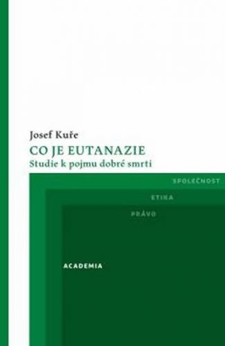 Co je eutanazie - Studie k pojmu dobré smrti - Kuře Josef