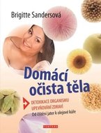 Sandersová Brigitte: Domácí očista těla - Detoxikace organismu * Upevňování zdraví * Od čištění jate