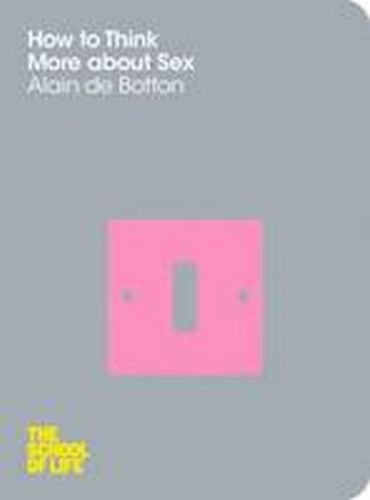 How to Think More about Sex - de Botton Alain