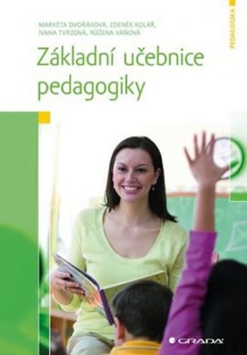 Dvořáková Markéta a kolektiv: Základní učebnice pedagogiky