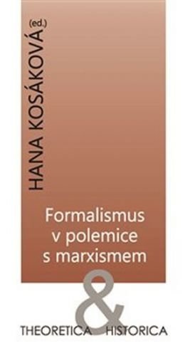 Formalismus v polemice s marxismem - Theoretica & historica - Kosáková Hana