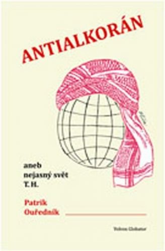 Antialkorán aneb nejasný svět T. H. - Ouředník Patrik