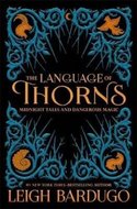 Bardugo Leigh: The Language of Thorns : Midnight Tales and Dangerous Magic