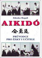Reguli Zdenko: Aikidó - Průvodce pro žáky i učitele