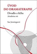 Úvod do dramaterapie - Divadlo a léčba Ariadnina nit - Jenningsová Sue