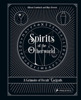 Spirits of the Otherworld: A Grimoire of Occult Cocktails and Drinking Rituals (Crawbuck Allison)(Pevná vazba)