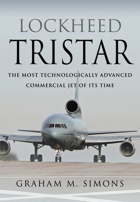 Lockheed TriStar - The Most Technologically Advanced Commercial Jet of Its Time (Simons Graham M)(Pevná vazba)
