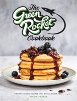 Green Rocket Cookbook - Vibrant vegan recipes that put flavour first (Pearce Philip)(Paperback / softback)