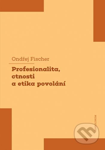 Profesionalita, ctnosti a etika povolání - Ondřej Fischer