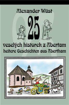 25 veselých historek z Abertam / 25 heitere Geschichten aus Abertham - Pavel Rak, Alexander Wüst