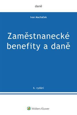 Zaměstnanecké benefity a daně - 6. vydání - Ivan Macháček - e-kniha