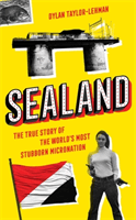 Sealand - The True Story of the World's Most Stubborn Micronation (Taylor-Lehman Dylan)(Pevná vazba)