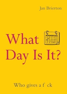 What Day Is It? - Who Gives a F*ck (Brierton Jan)(Paperback / softback)